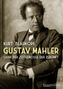 Gustav Mahler oder Der Zeitgenosse der Zukunft