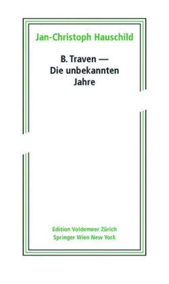 B. Traven - Die unbekannten Jahre