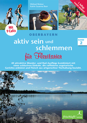 Für Flexitarier. 40 attraktive Wander- und Rad-Ausflüge kombiniert mit einer exklusiven Einkehr, die raffinierte vegetarische Ge
