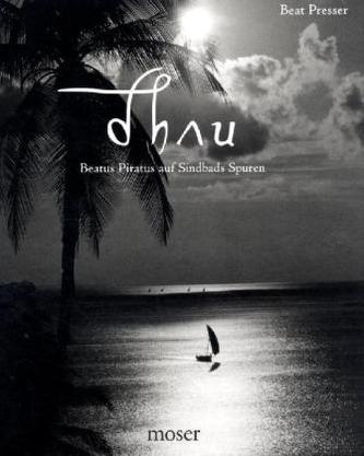 Dhau - Beatus Piratus auf Sindbads Spuren