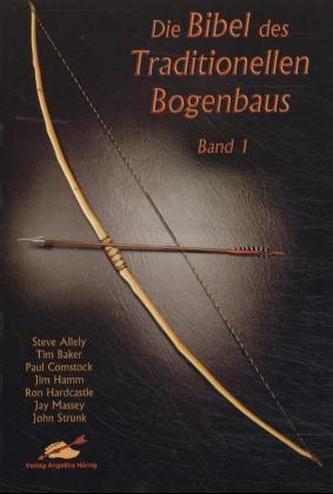 Die Bibel des Traditionellen Bogenbaus. Bd.1