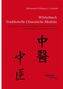 Wörterbuch Traditionelle Chinesische Medizin. Grundwissen zu Geschichte, Kultur, Körper, Krankheiten und Therapien in Stichworte