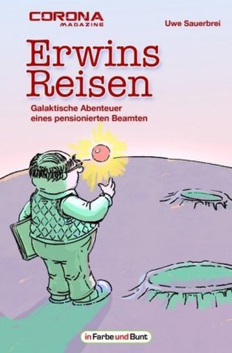Erwins Reisen - Galaktische Abenteuer eines pensionierten Beamten