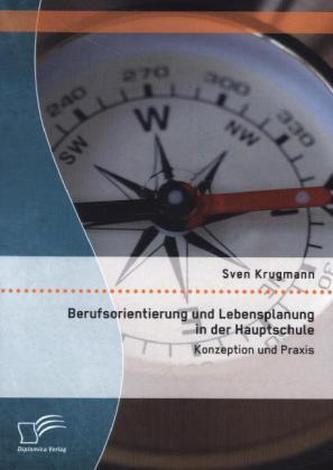 Berufsorientierung und Lebensplanung in der Hauptschule: Konzeption und Praxis