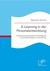 E-Learning in der Personalentwicklung: Untersuchung des Einsatzes und Erfolgs von E-Learning-Konzepten in Unternehmen