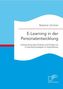 E-Learning in der Personalentwicklung: Untersuchung des Einsatzes und Erfolgs von E-Learning-Konzepten in Unternehmen