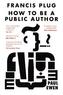 Francis Plug: How to be A Public Author