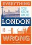 Everything You Know About London is Wrong