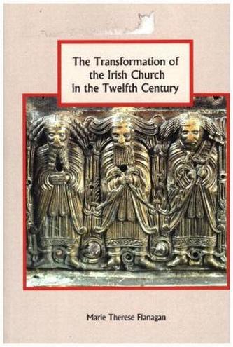The Transformation of the Irish Church in the Twelfth Century