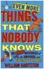 Even More Things That Nobody Knows