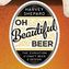 Oh Beautiful Beer