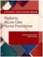 Lippincott Certification Review: Pediatric Acute Care Nurse Practitioner