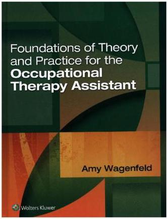 Foundations of Theory and Practice for the Occupational Therapy Assistant