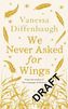 We Never Asked for Wings