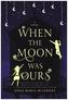 When the Moon Was Ours