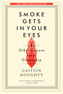 Smoke Gets in Your Eyes & Other Lessons from the Crematory