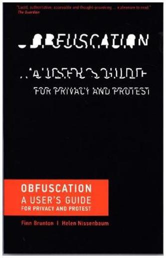 Obfuscation - A User`s Guide for Privacy and Protest