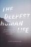 The Deepest Human Life