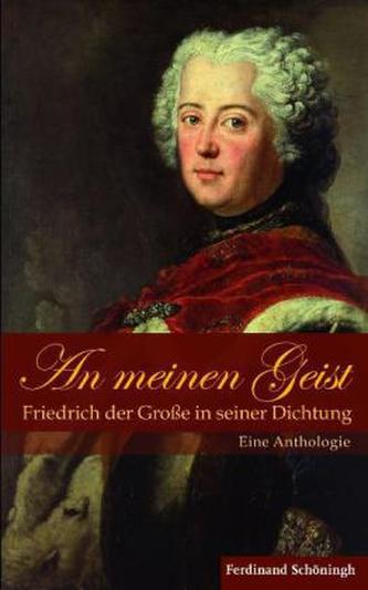 'An meinen Geist'. Friedrich der Große in seiner Dichtung