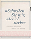 'Schreiben Sie mir, oder ich sterbe'
