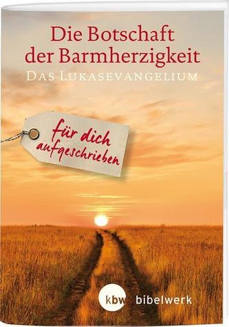 Die Botschaft der Barmherzigkeit - Das Lukasevangelium