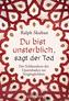 Du bist unsterblich, sagt der Tod