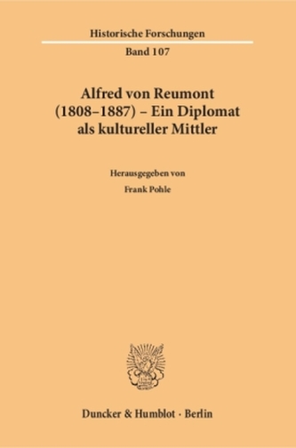 Alfred von Reumont (1808-1887) - Ein Diplomat als kultureller Mittler.