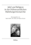 Adel und Religion in der frühneuzeitlichen Habsburgermonarchie