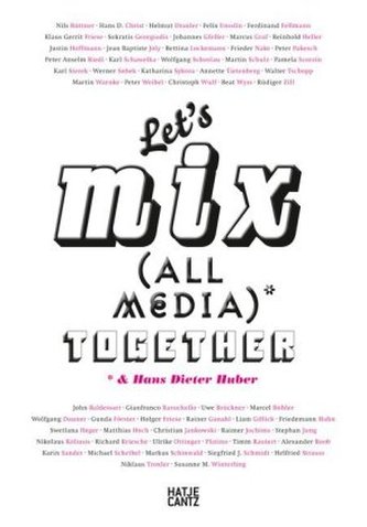 Let's Mix All Media Together & Hans Dieter Huber