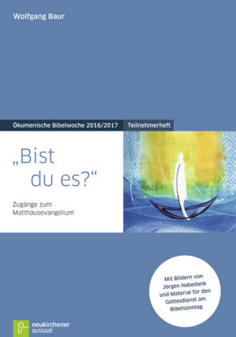 Bist du es?, Teilnehmerheft zur Ökumenische Bibelwoche 2016/2017