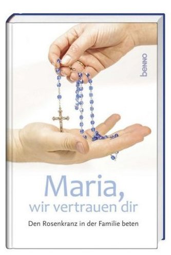 Maria, wir vertrauen dir