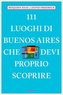 111 luoghi di Buenos Aires che devi proprio scoprire