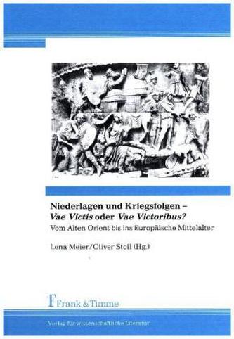 Niederlagen und Kriegsfolgen - Vae Victis oder Vae Victoribus?
