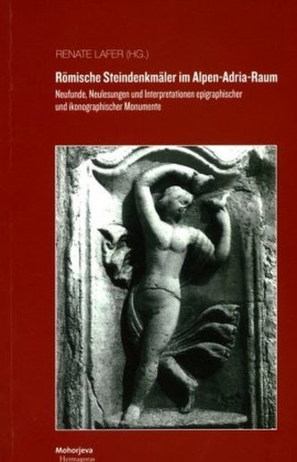 Römische Steindenkmäler im Alpen-Adria-Raum