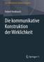 Die kommunikative Konstruktion der Wirklichkeit