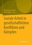Soziale Arbeit in gesellschaftlichen Konflikten und Kämpfen