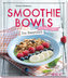 Smoothie Bowls - Das Rezeptbuch