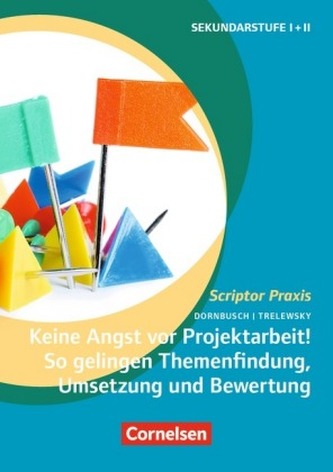 Keine Angst vor Projektarbeit! So gelingt Themenbindung, Umsetzung und Bewertung