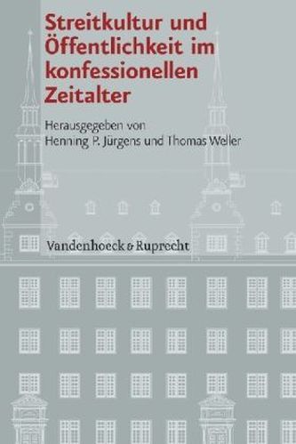 Streitkultur und Öffentlichkeit im konfessionellen Zeitalter