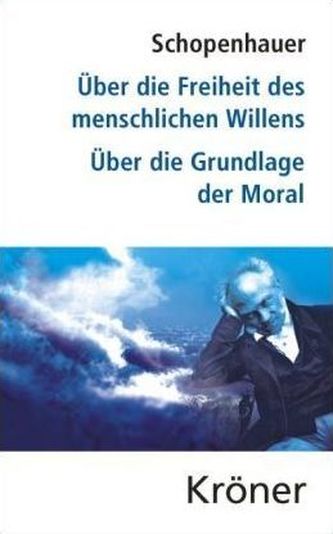 Über die Freiheit des menschlichen Willens/ Über die Grundlage der Moral