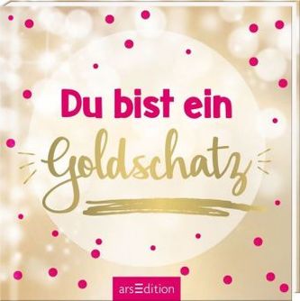 Du bist ein Goldschatz