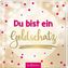 Du bist ein Goldschatz