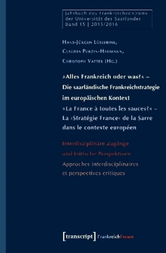 Alles Frankreich oder was? - Die saarländische Frankreichstrategie im europäischen Kontext. La France à toutes les sauces? -