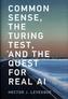 Common Sense, the Turing Test, and the Quest for Real AI