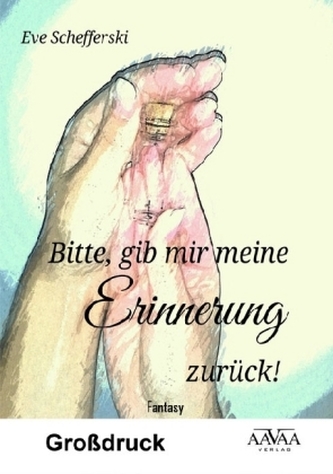 Bitte, gib mir meine Erinnerung zurück! - Großdruck Bitte, gib mir meine Erinnerung zurück! - Großdruck