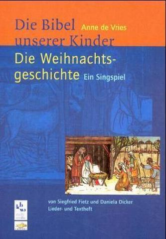 Die Weihnachtsgeschichte, Ein Singspiel, Lied- und Textheft