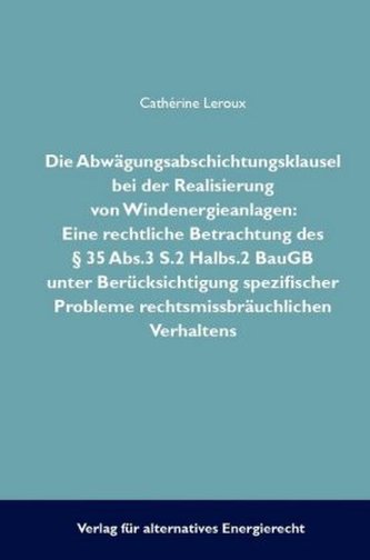 Die Abwägungsabsichtungsklausel bei der Realisierung von Windenergieanlagen Die Abwägungsabsichtungsklausel bei der Realisierung von Windenergieanlagen