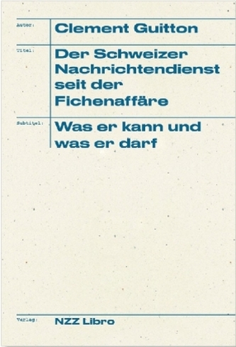 Der Schweizer Nachrichtendienst seit der Fichenaffäre