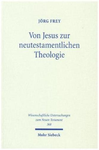 Von Jesus zur neutestamentlichen Theologie