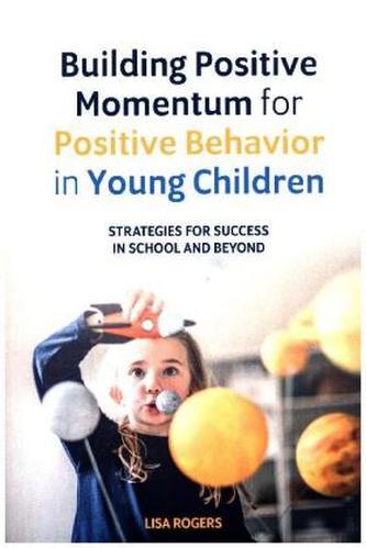 Building Positive Momentum for Positive Behavior in Young Children Building Positive Momentum for Positive Behavior in Young Children